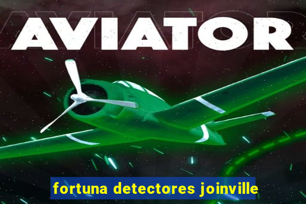 fortuna detectores joinville